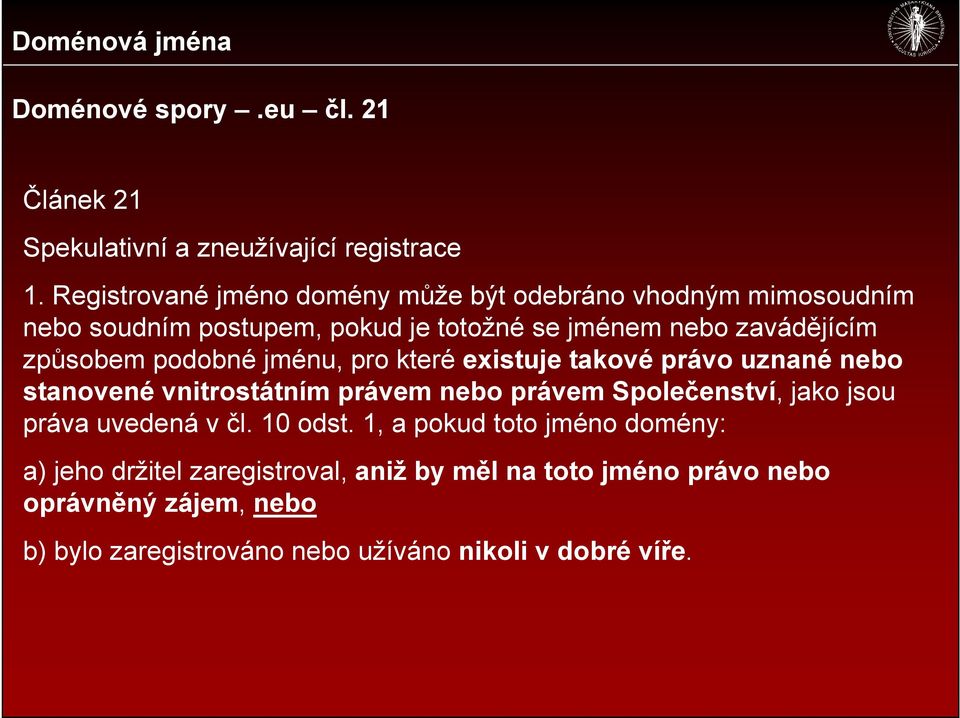 způsobem podobné jménu, pro které existuje takové právo uznané nebo stanovené vnitrostátním právem nebo právem Společenství, jako jsou