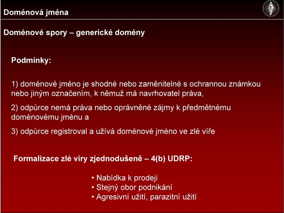 k předmětnému doménovému jménu a 3) odpůrce registroval a užívá doménové jméno ve zlé víře Formalizace