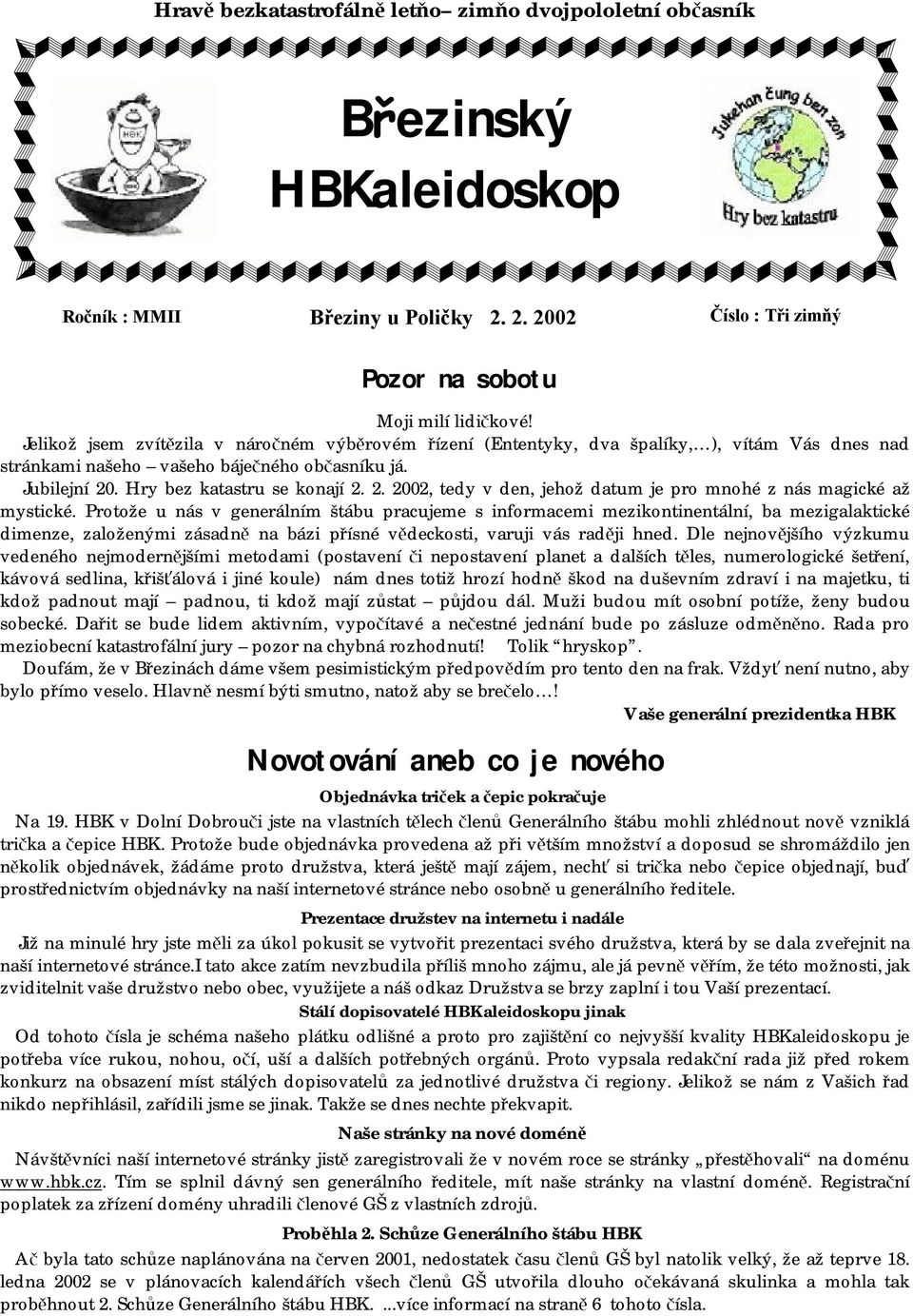 . Hry bez katastru se konají 2. 2. 2002, tedy v den, jehož datum je pro mnohé z nás magické až mystické.