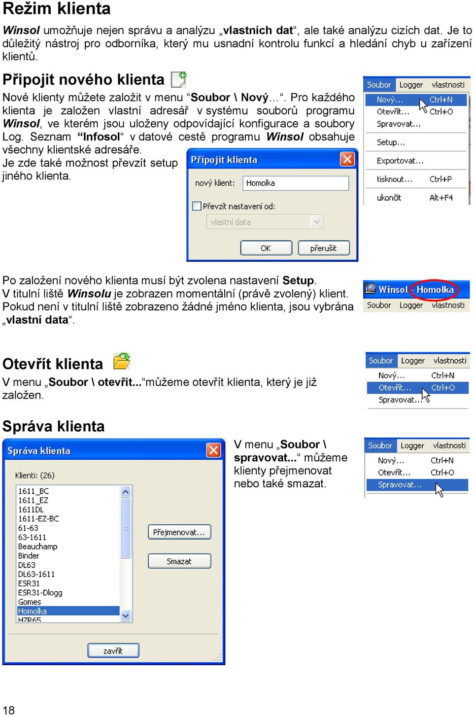 Pro každého klienta je založen vlastní adresář v systému souborů programu Winsol, ve kterém jsou uloženy odpovídající konfigurace a soubory Log.