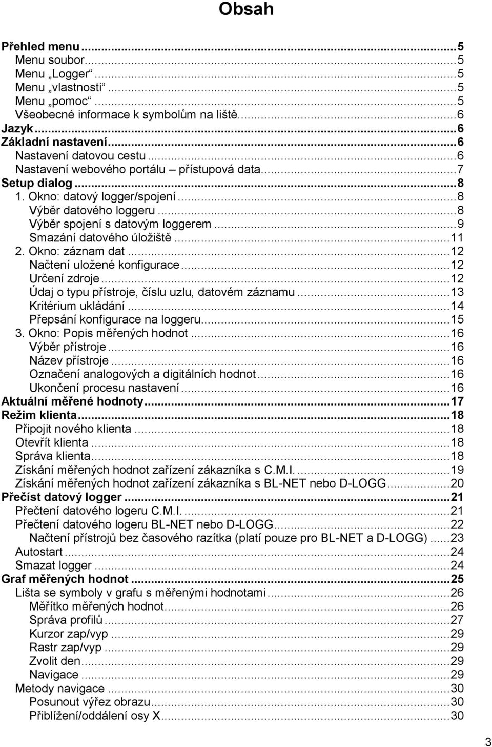 .. 11 2. Okno: záznam dat... 12 Načtení uložené konfigurace... 12 Určení zdroje... 12 Údaj o typu přístroje, číslu uzlu, datovém záznamu... 13 Kritérium ukládání... 14 Přepsání konfigurace na loggeru.