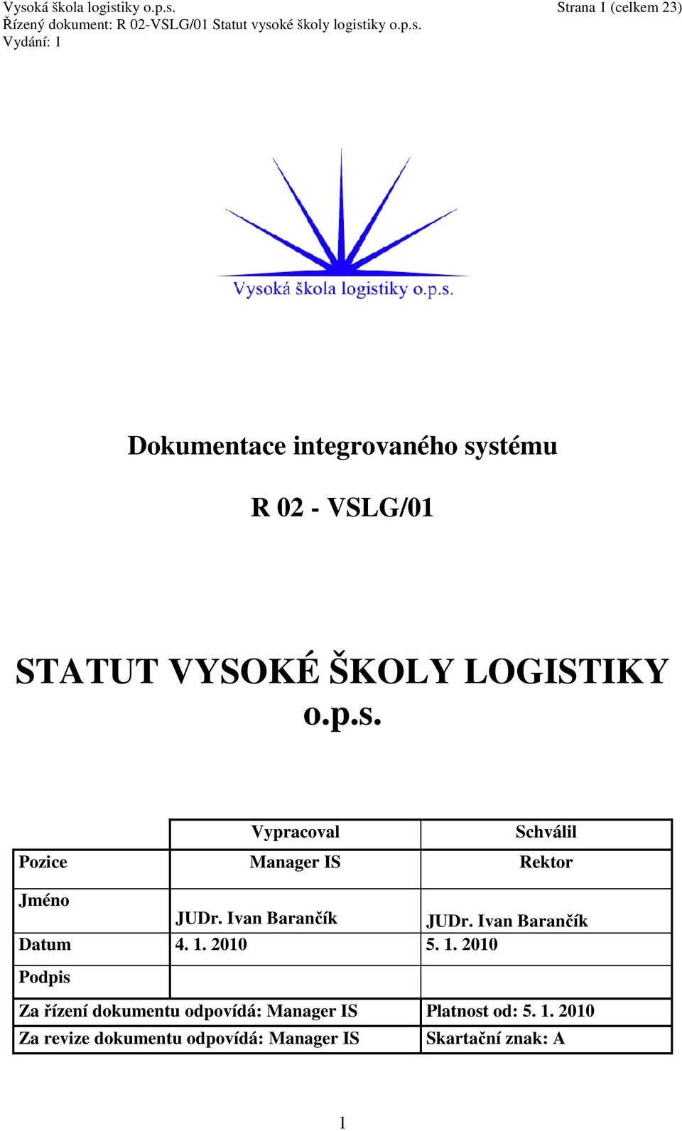 Vypracoval Schválil Pozice Manager IS Rektor Jméno JUDr. Ivan Barančík JUDr.