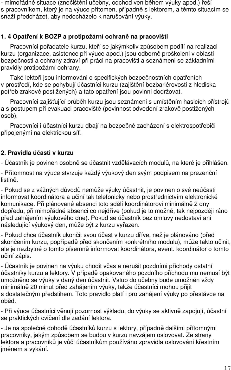 4 Opatření k BOZP a protipožární ochraně na pracovišti Pracovníci pořadatele kurzu, kteří se jakýmkoliv způsobem podílí na realizaci kurzu (organizace, asistence při výuce apod.