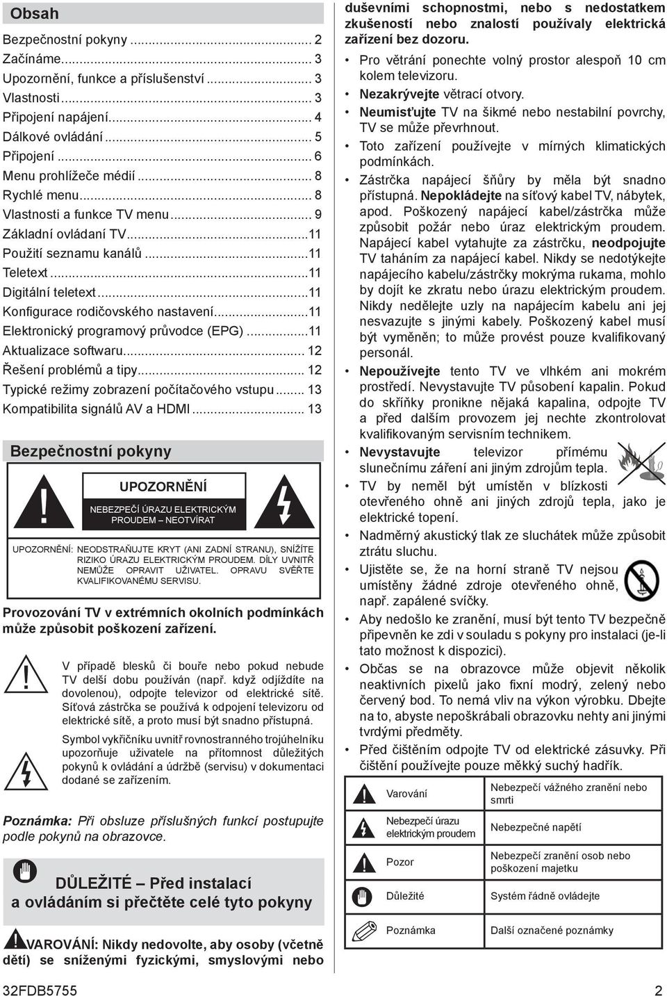 ..11 Elektronický programový průvodce (EPG)...11 Aktualizace softwaru... 12 Řešení problémů a tipy... 12 Typické režimy zobrazení počítačového vstupu... 13 Kompatibilita signálů AV a HDMI.