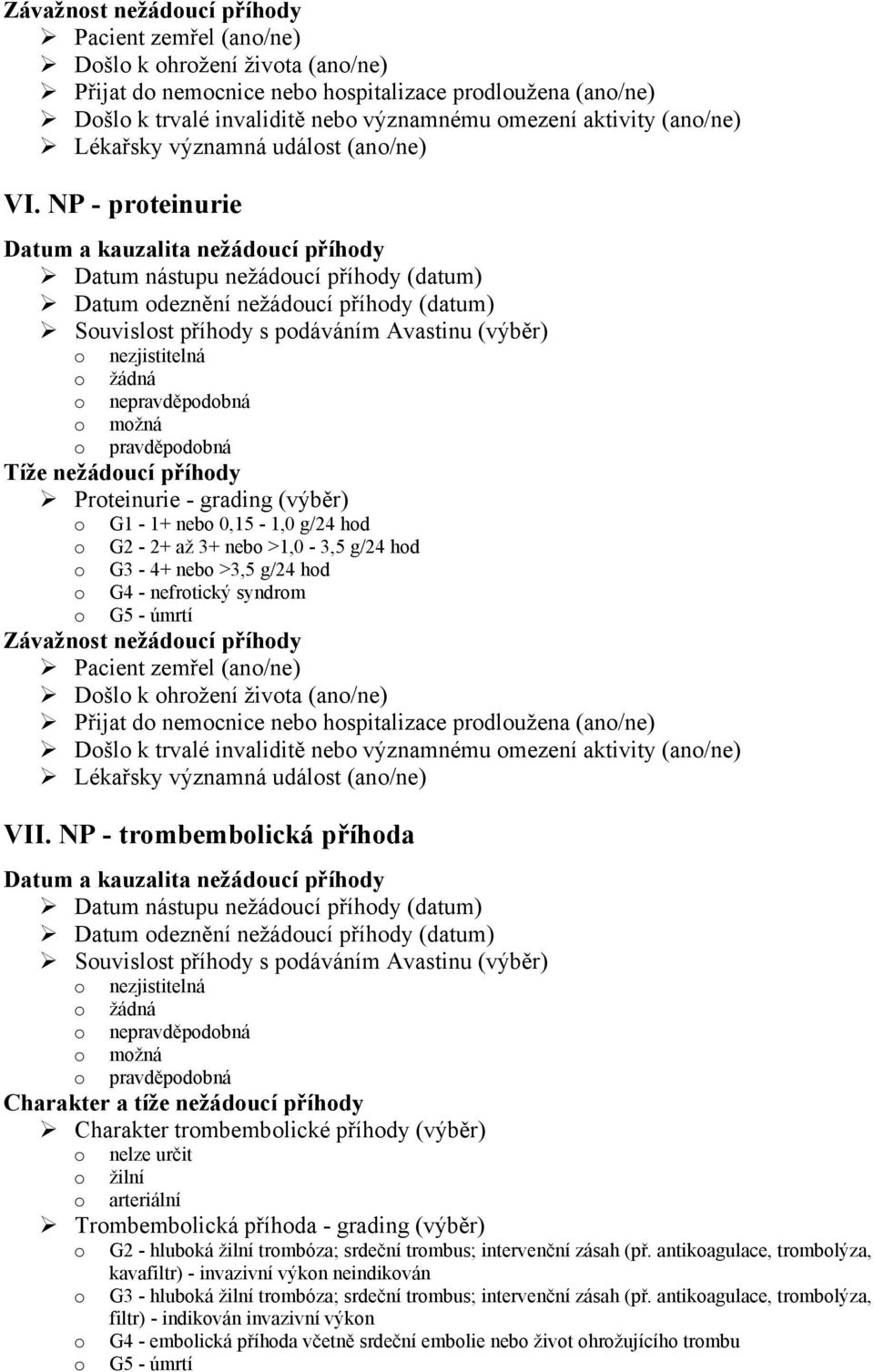 NP - trombembolická příhoda Charakter trombembolické příhody (výběr) o nelze určit o žilní o arteriální Trombembolická příhoda - grading (výběr) o G2 - hluboká žilní