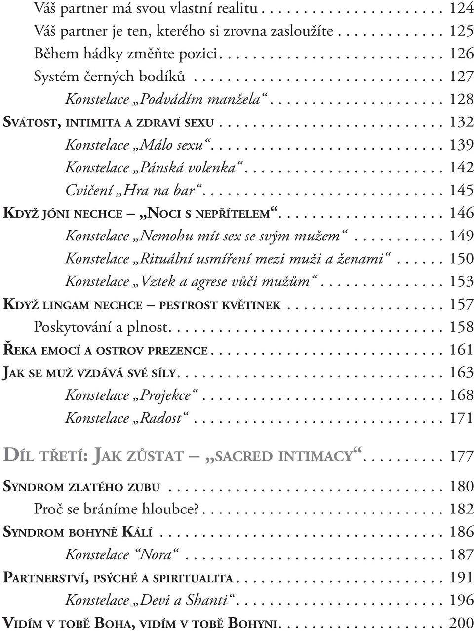 ..146 Konstelace Nemohu mít sex se svým mužem...149 Konstelace Rituální usmíření mezi muži a ženami...150 Konstelace Vztek a agrese vůči mužům...153 Když lingam nechce pestrost květinek.