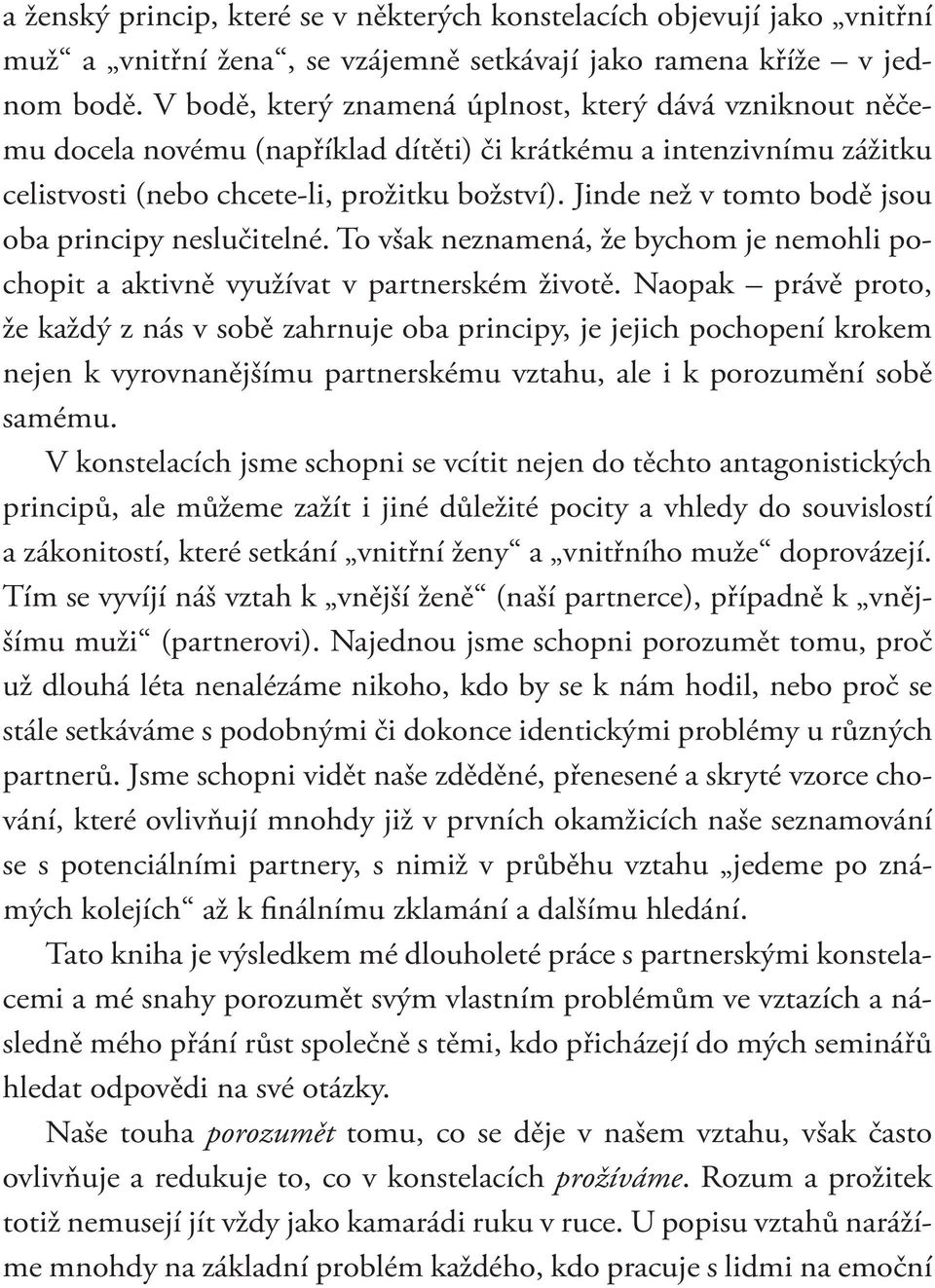 Jinde než v tomto bodě jsou oba principy neslučitelné. To však neznamená, že bychom je nemohli pochopit a aktivně využívat v partnerském životě.