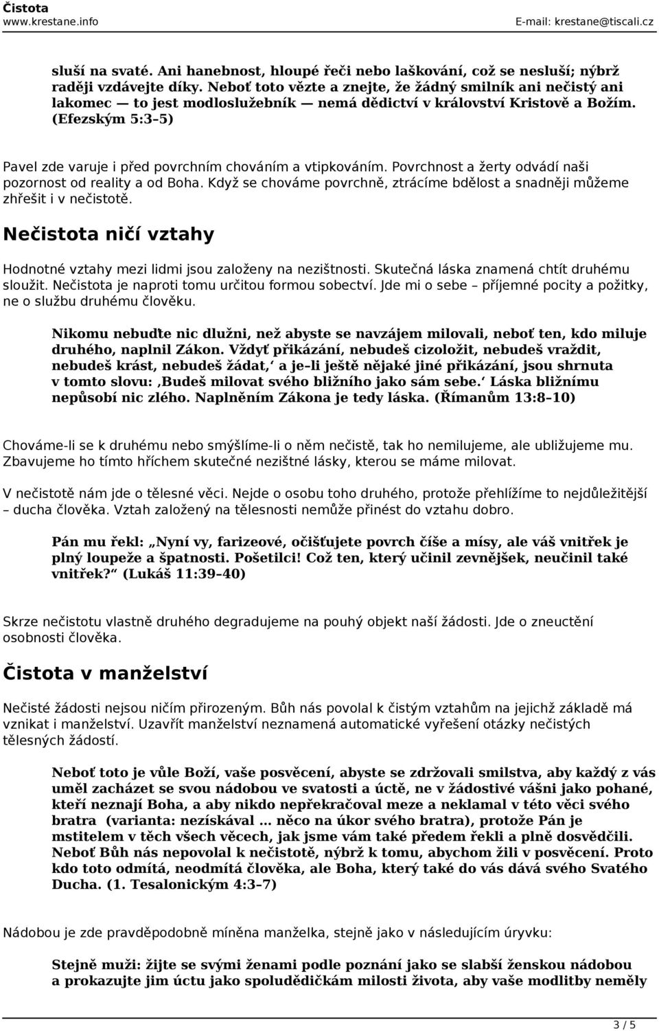 (Efezským 5:3 5) Pavel zde varuje i před povrchním chováním a vtipkováním. Povrchnost a žerty odvádí naši pozornost od reality a od Boha.