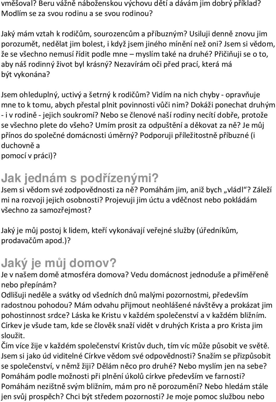 Přičiňuji se o to, aby náš rodinný život byl krásný? Nezavírám oči před prací, která má být vykonána? Jsem ohleduplný, uctivý a šetrný k rodičům?