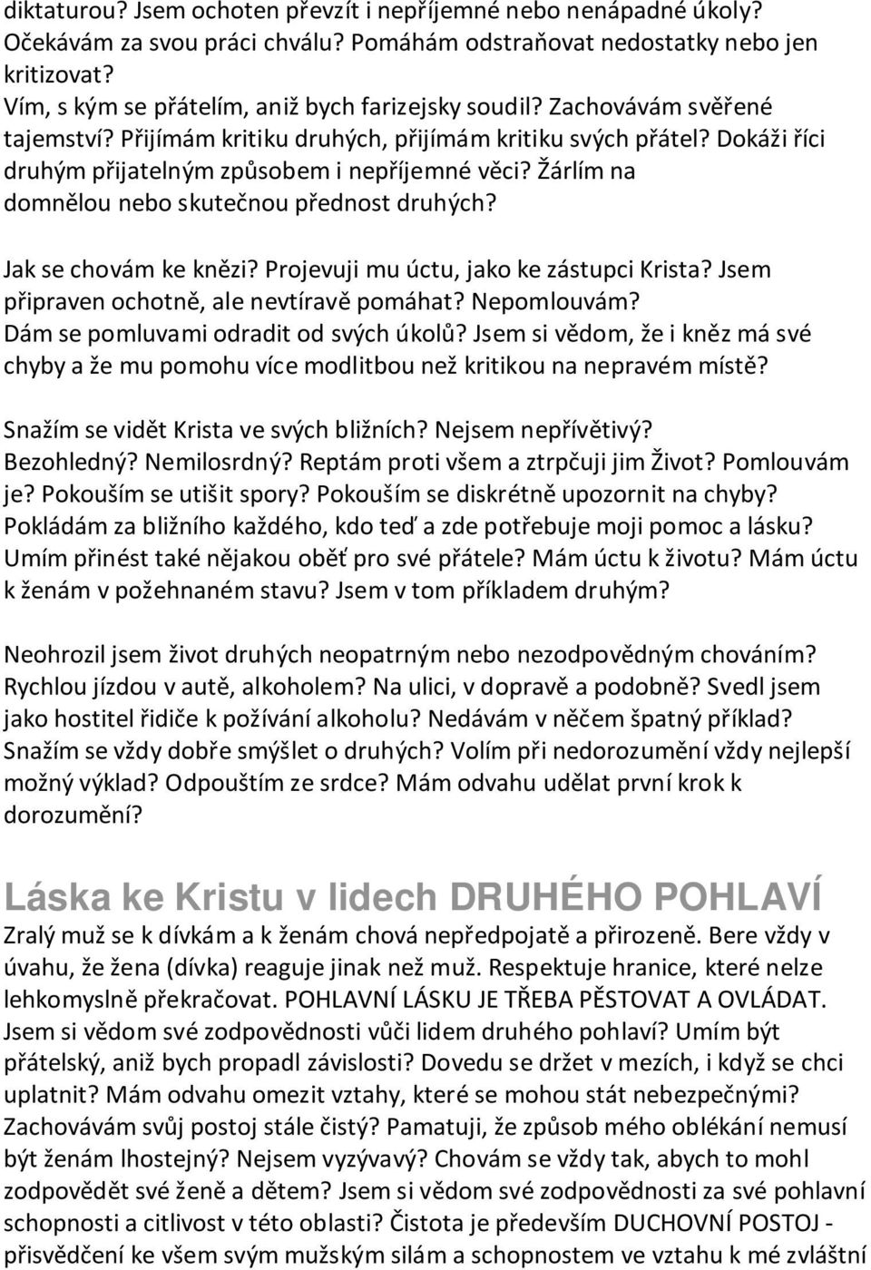 Žárlím na domnělou nebo skutečnou přednost druhých? Jak se chovám ke knězi? Projevuji mu úctu, jako ke zástupci Krista? Jsem připraven ochotně, ale nevtíravě pomáhat? Nepomlouvám?