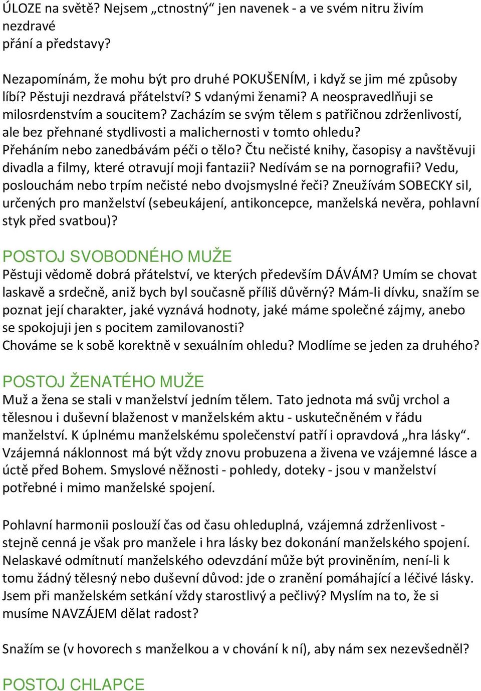 Zacházím se svým tělem s patřičnou zdrženlivostí, ale bez přehnané stydlivosti a malichernosti v tomto ohledu? Přeháním nebo zanedbávám péči o tělo?