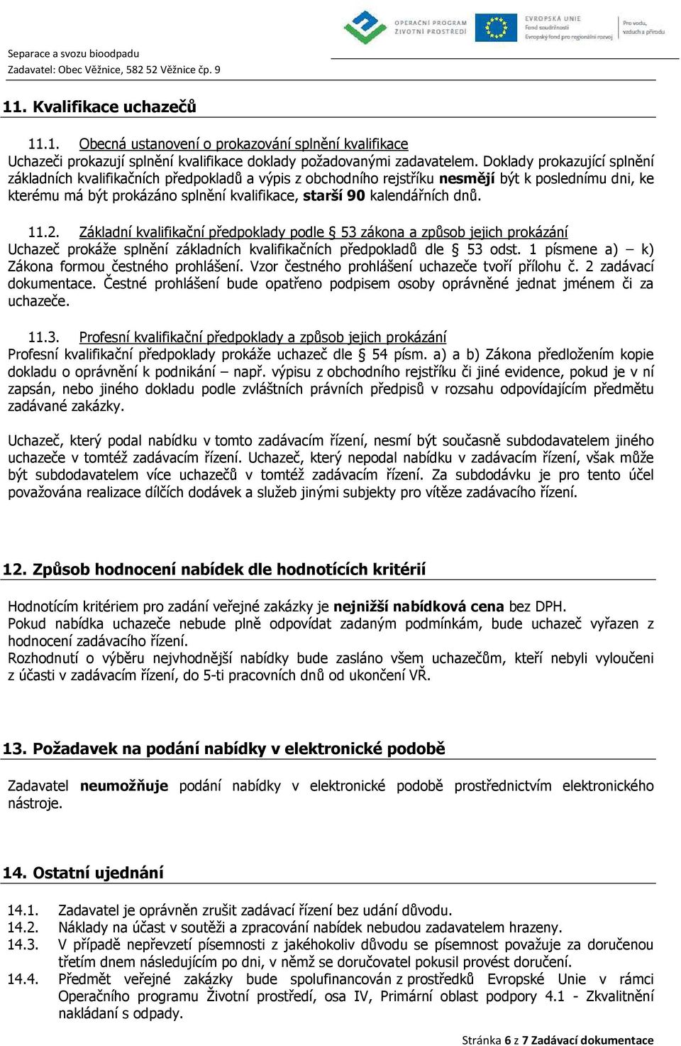 dnů. 11.2. Základní kvalifikační předpoklady podle 53 zákona a způsob jejich prokázání Uchazeč prokáže splnění základních kvalifikačních předpokladů dle 53 odst.