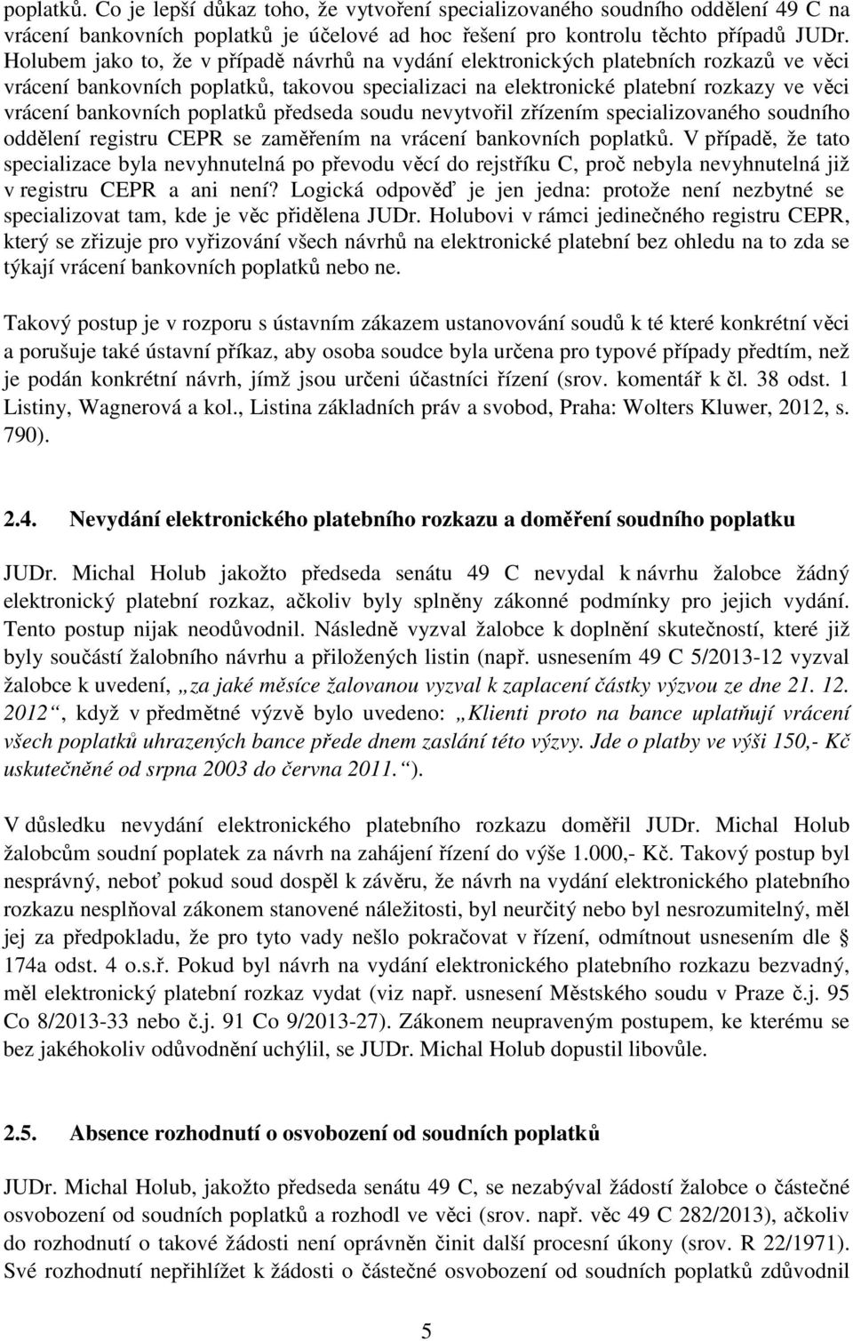 poplatků předseda soudu nevytvořil zřízením specializovaného soudního oddělení registru CEPR se zaměřením na vrácení bankovních poplatků.