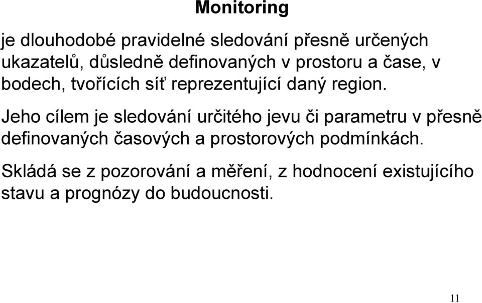 Jeho cílem je sledování určitého jevu či parametru v přesně definovaných časových a