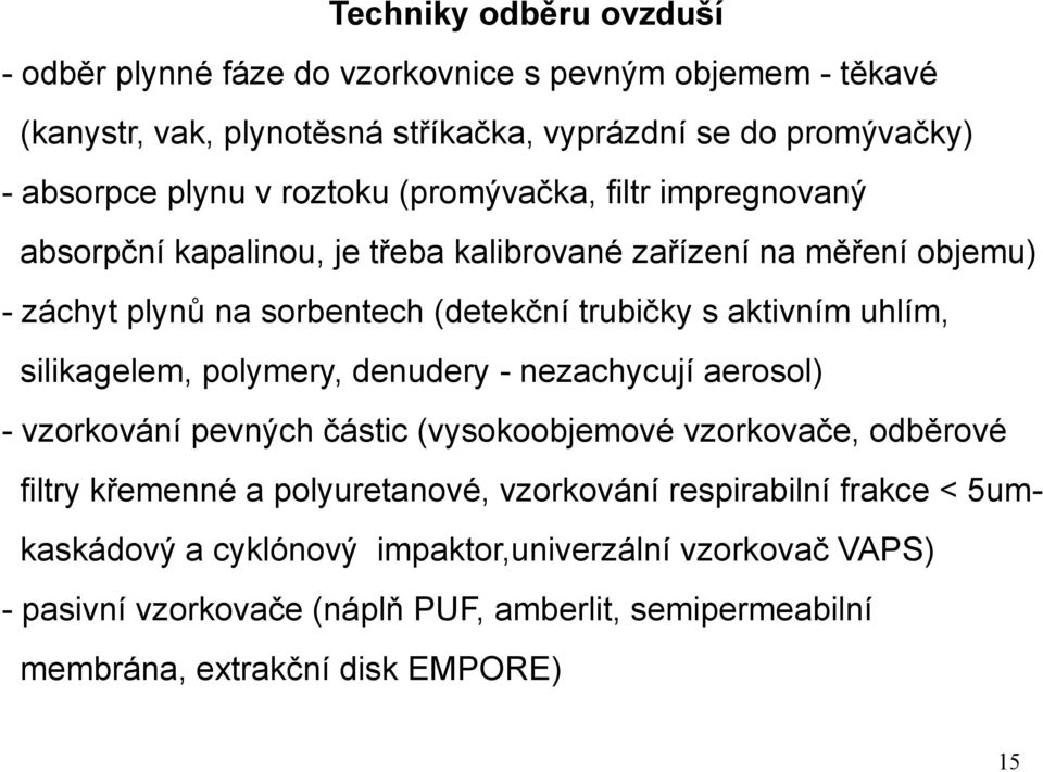 uhlím, silikagelem, polymery, denudery - nezachycují aerosol) - vzorkování pevných částic (vysokoobjemové vzorkovače, odběrové filtry křemenné a polyuretanové, vzorkování