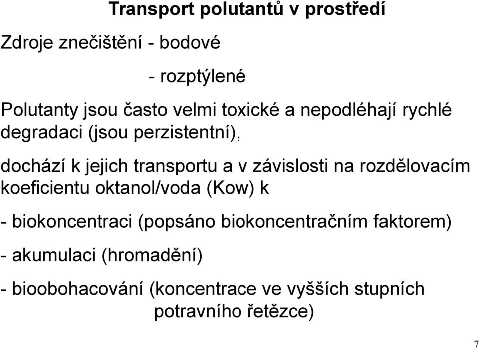 závislosti na rozdělovacím koeficientu oktanol/voda (Kow) k - biokoncentraci (popsáno