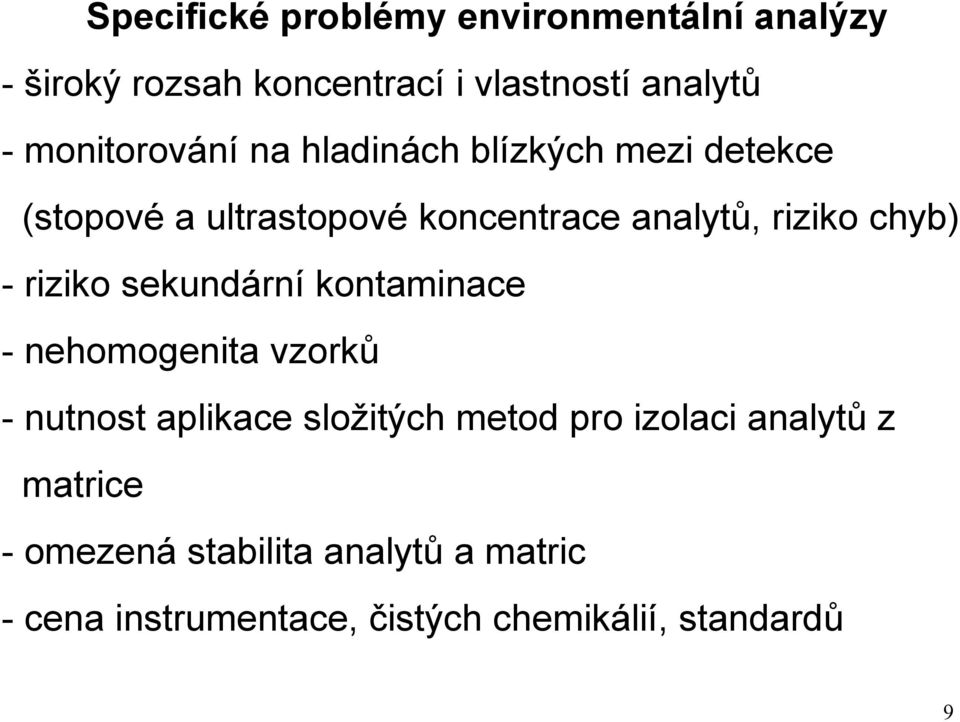 chyb) - riziko sekundární kontaminace - nehomogenita vzorků - nutnost aplikace složitých metod pro