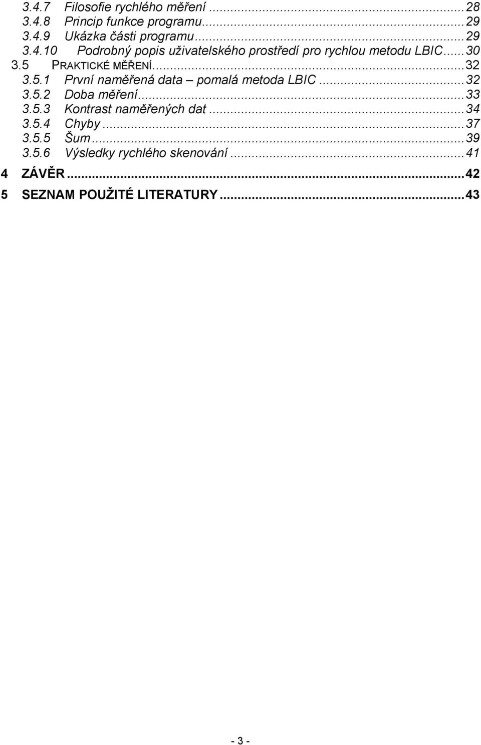 ..34 3.5.4 Chyby...37 3.5.5 Šum...39 3.5.6 Výsledky rychlého skenování...41 4 ZÁVĚR.