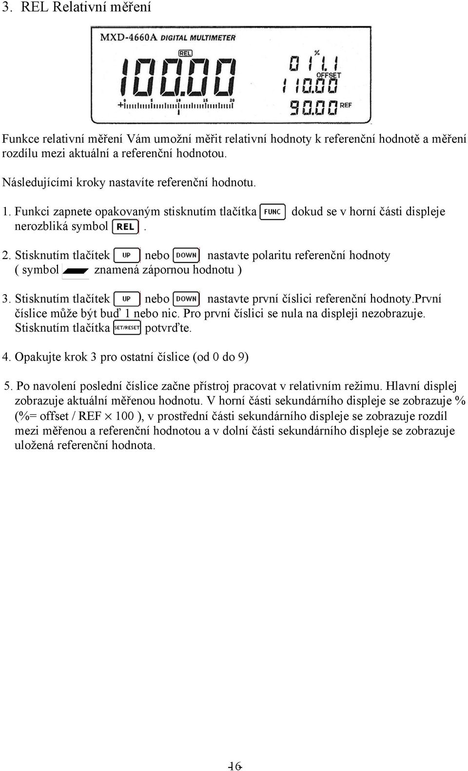 Stisknutím tlačítek nebo nastavte polaritu referenční hodnoty ( symbol znamená zápornou hodnotu ) 3. Stisknutím tlačítek nebo nastavte první číslici referenční hodnoty.