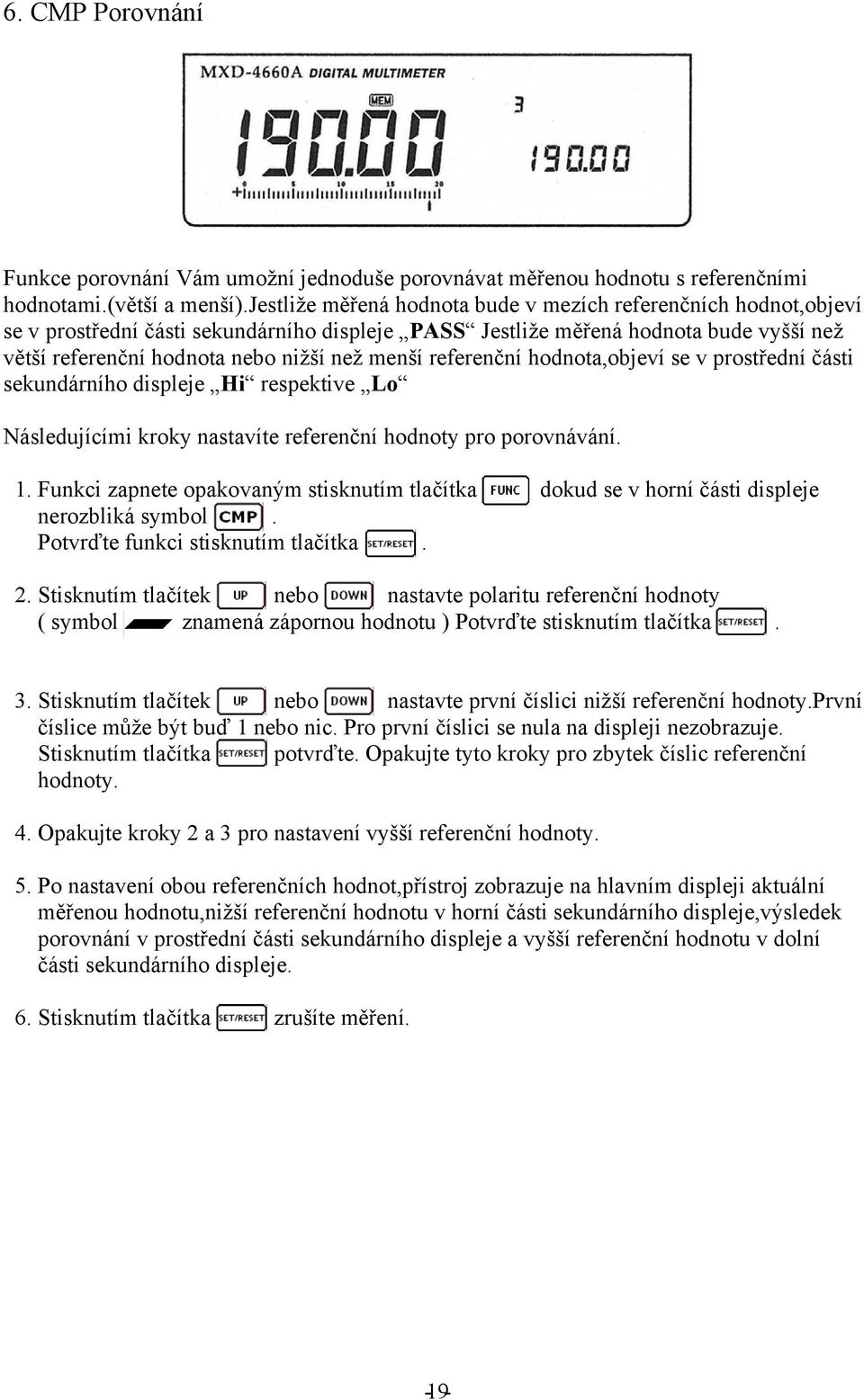 referenční hodnota,objeví se v prostřední části sekundárního displeje Hi respektive Lo Následujícími kroky nastavíte referenční hodnoty pro porovnávání. 1.