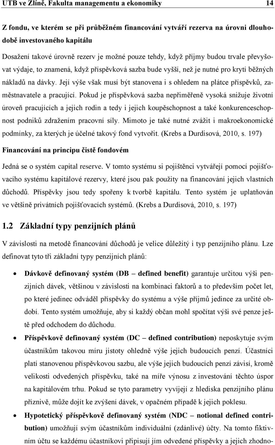 Její výše však musí být stanovena i s ohledem na plátce příspěvků, zaměstnavatele a pracující.