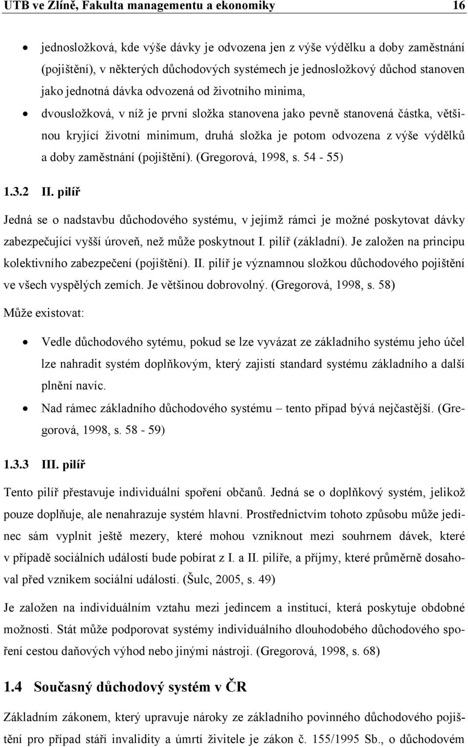 z výše výdělků a doby zaměstnání (pojištění). (Gregorová, 1998, s. 54-55) 1.3.2 II.