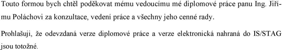 Jiřímu Poláchovi za konzultace, vedení práce a všechny jeho