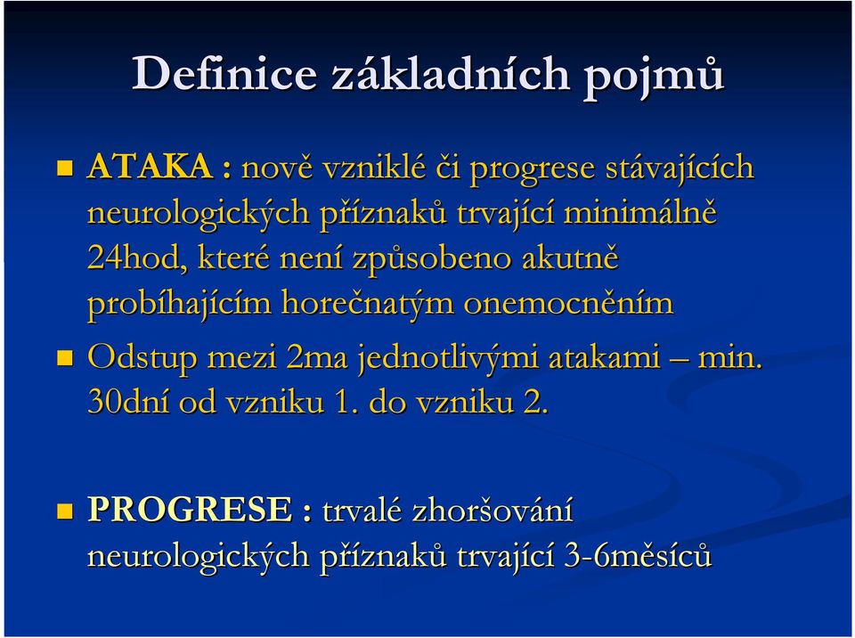 probíhaj hajícím m horečnatým onemocněním Odstup mezi 2ma jednotlivými atakami min.