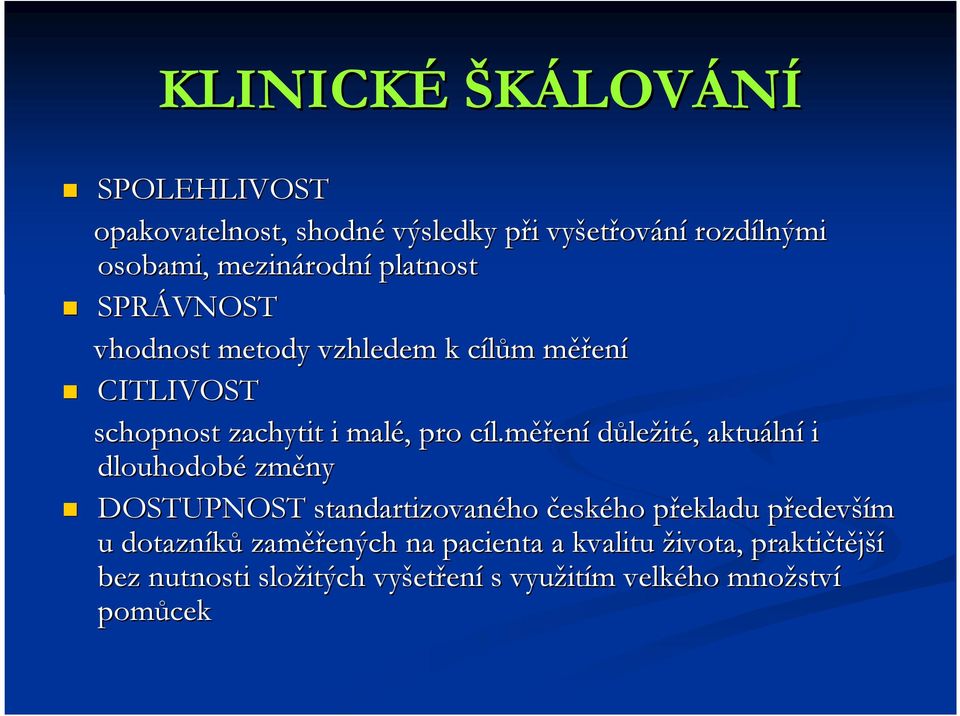 měření důležité,, aktuáln lní i dlouhodobé změny DOSTUPNOST standartizovaného českého překladu p předevp edevším u dotazníků