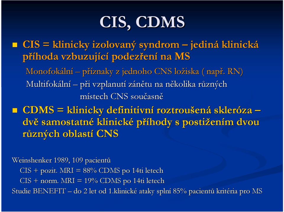 . RN) Multifokáln lní při i vzplanutí zánětu na několika n různých r místech CNS současn asně CDMS = klinicky definitivní roztroušen ená