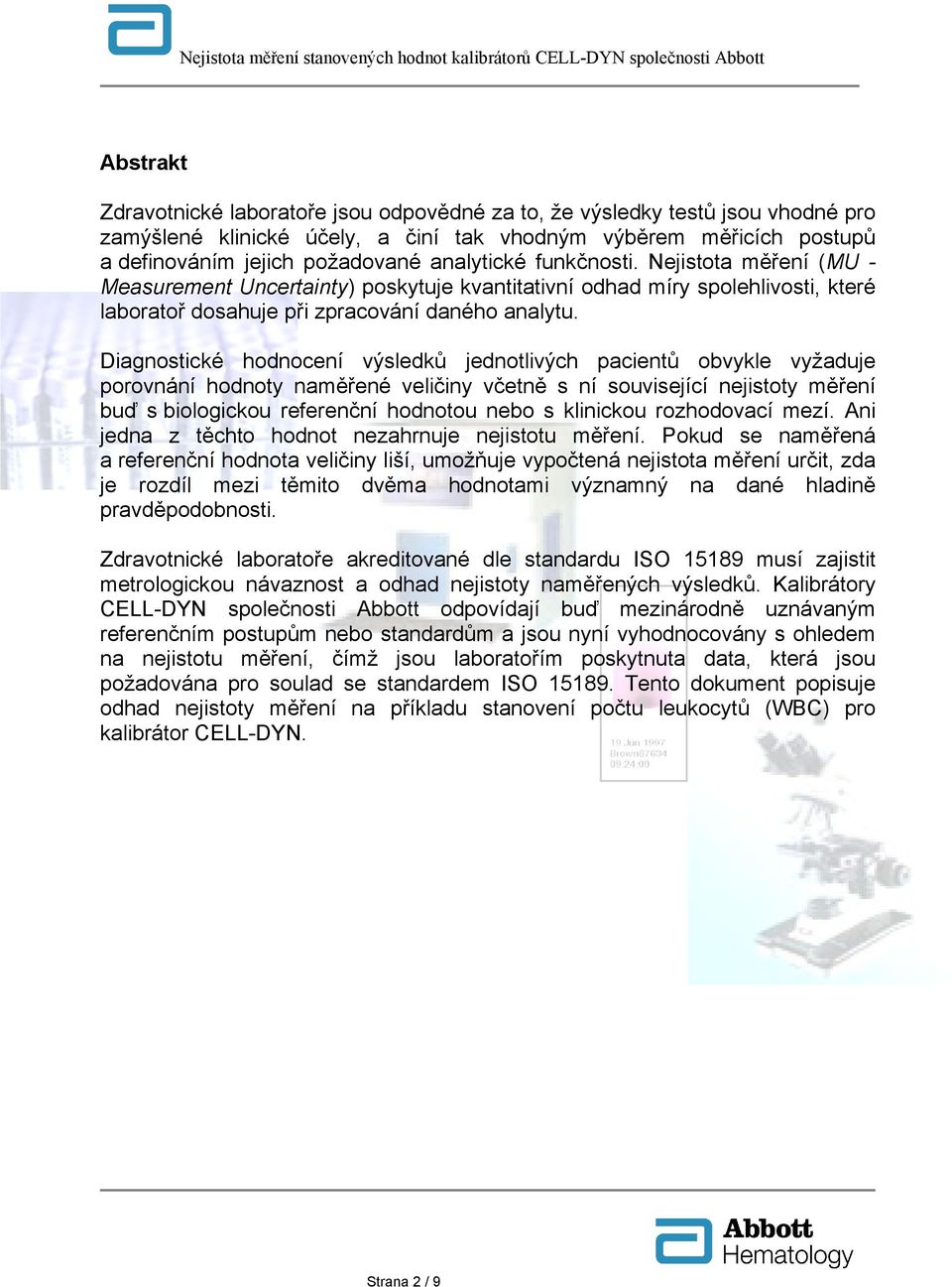 Diagnostické hodnocení výsledků jednotlivých pacientů obvykle vyžaduje porovnání hodnoty naměřené veličiny včetně s ní související nejistoty měření buď s biologickou referenční hodnotou nebo s