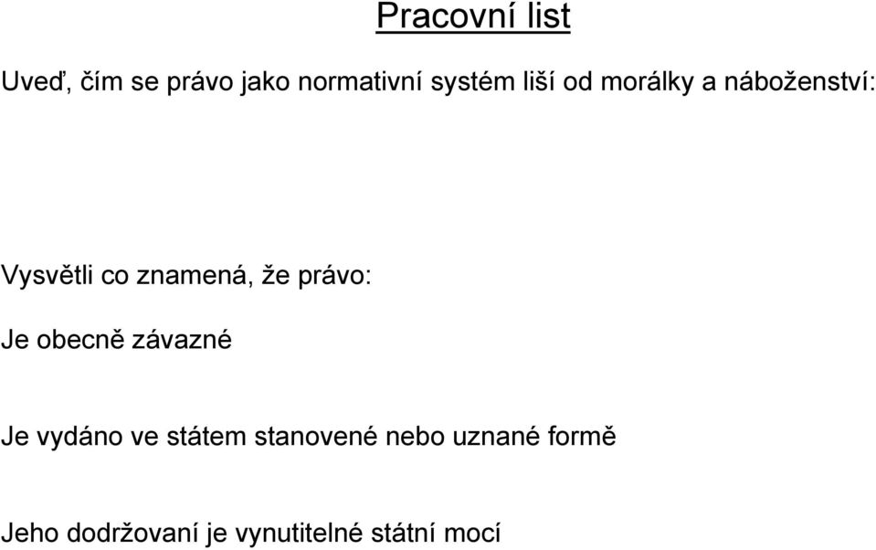 právo: Je obecně závazné Je vydáno ve státem stanovené