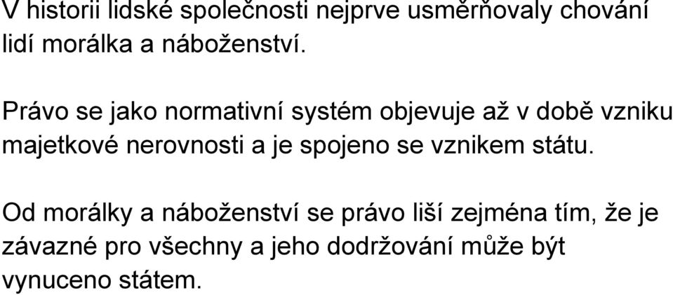 Právo se jako normativní systém objevuje až v době vzniku majetkové nerovnosti