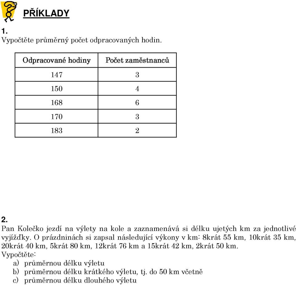 Pan Kolečko jezdí na výlety na kole a zaznamenává si délku ujetých km za jednotlivé vyjížďky.