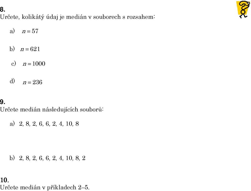 Určete medián následujících souborů: a) 2, 8, 2, 6, 6, 2, 4,