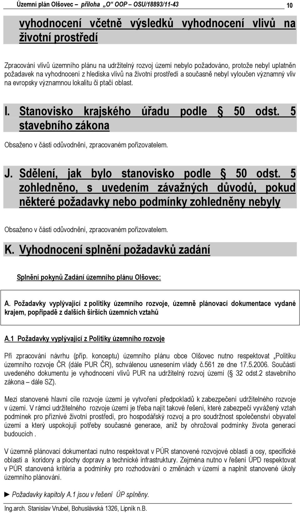 5 stavebního zákona Obsaženo v části odůvodnění, zpracovaném pořizovatelem. J. Sdělení, jak bylo stanovisko podle 50 odst.