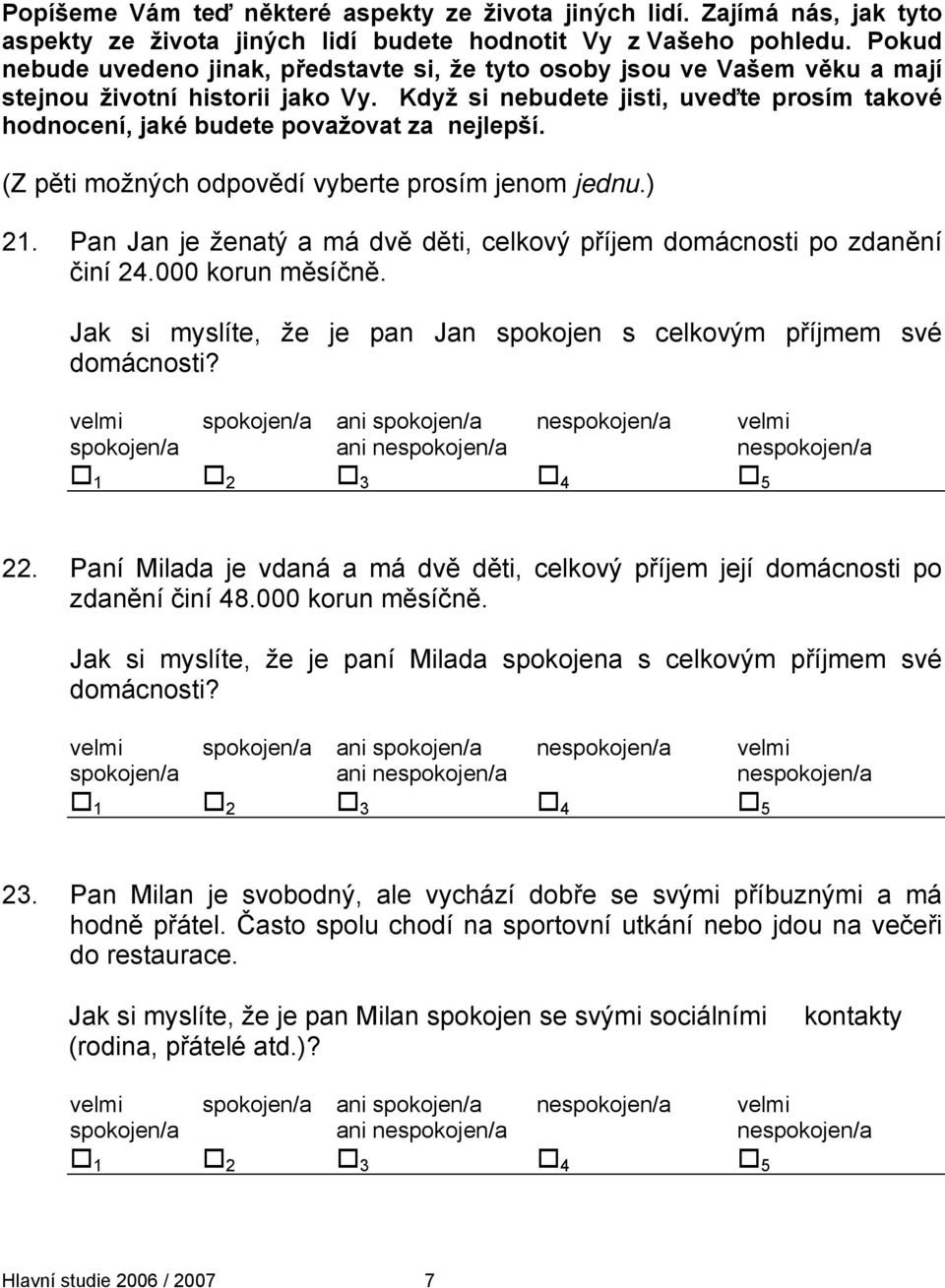 Když si nebudete jisti, uveďte prosím takové hodnocení, jaké budete považovat za nejlepší. (Z pěti možných odpovědí vyberte prosím jenom jednu.) 21.