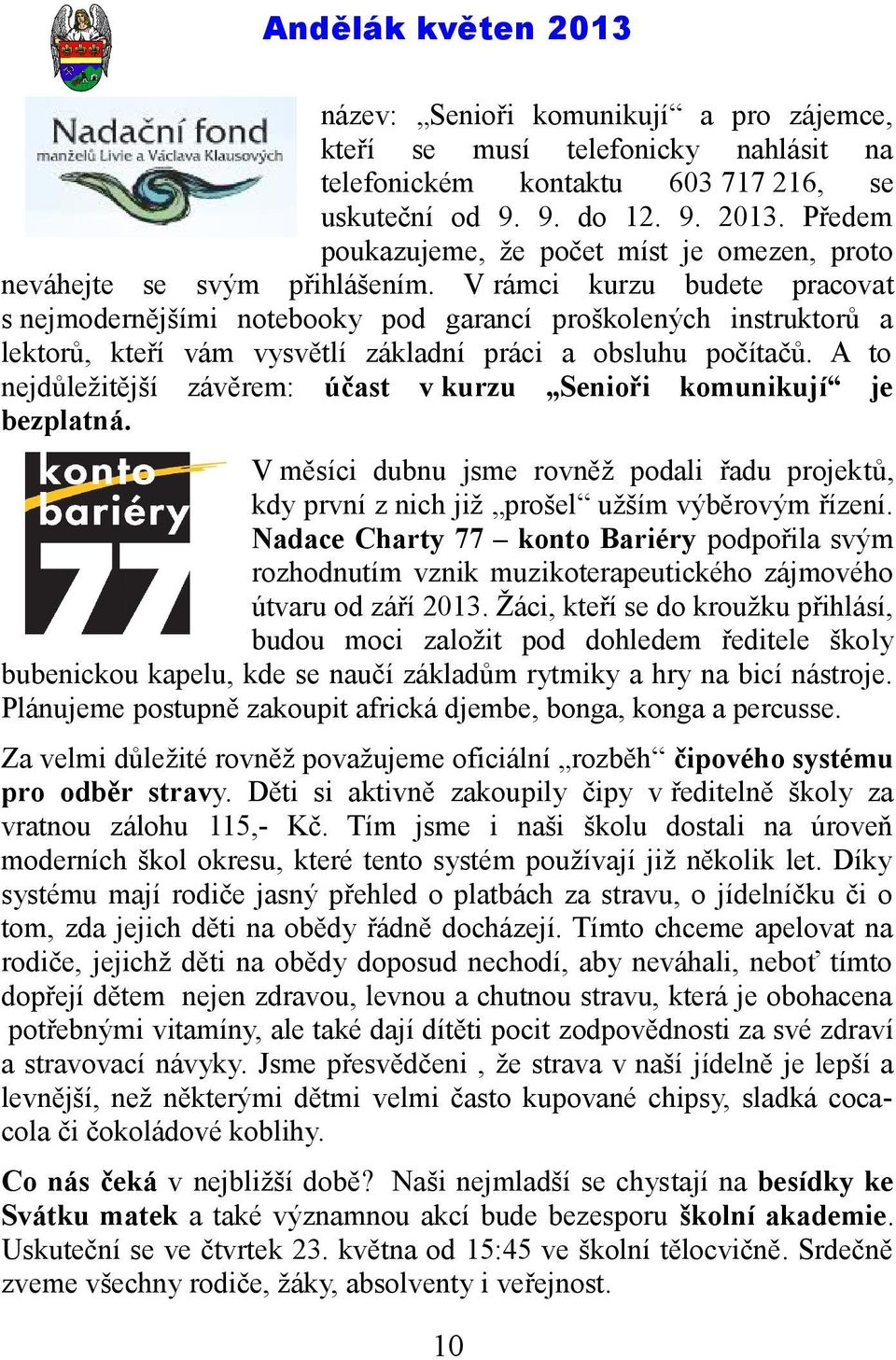 V rámci kurzu budete pracovat s nejmodernějšími notebooky pod garancí proškolených instruktorů a lektorů, kteří vám vysvětlí základní práci a obsluhu počítačů.