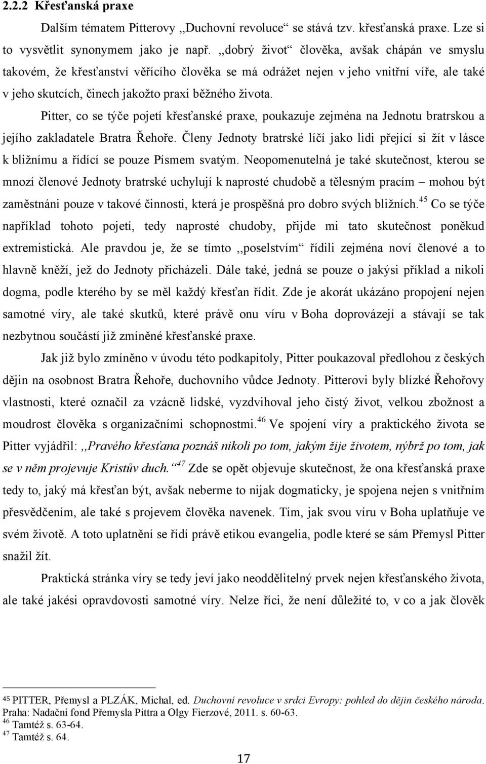 Pitter, co se týče pojetí křesťanské praxe, poukazuje zejména na Jednotu bratrskou a jejího zakladatele Bratra Řehoře.