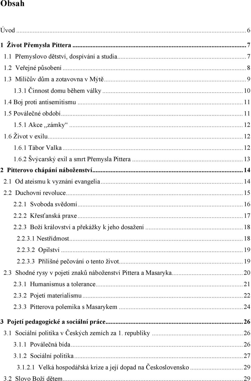 .. 13 2 Pitterovo chápání náboženství... 14 2.1 Od ateismu k vyznání evangelia... 14 2.2 Duchovní revoluce... 15 2.2.1 Svoboda svědomí... 16 2.2.2 Křesťanská praxe... 17 2.2.3 Boží království a překážky k jeho dosažení.