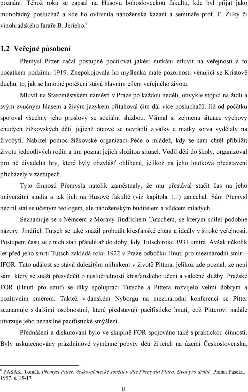 Znepokojovala ho myšlenka malé pozornosti věnující se Kristově duchu, to, jak se hmotné potěšení stává hlavním cílem veřejného života.