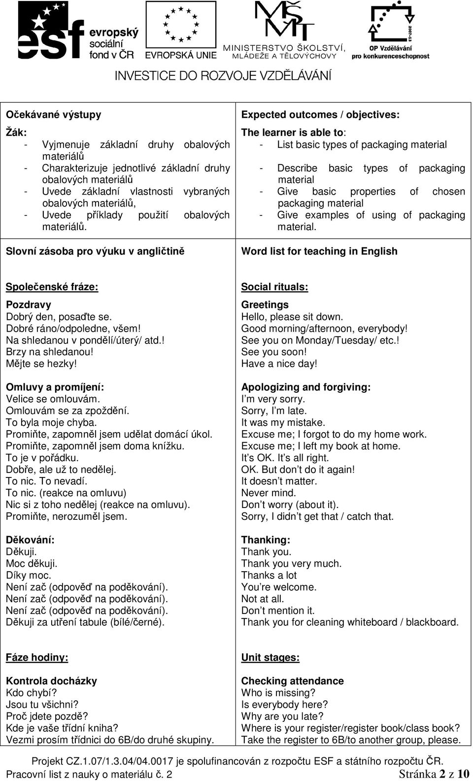 Slovní zásoba pro výuku v angličtině Expected outcomes / objectives: The learner is able to: - List basic types of packaging material - Describe basic types of packaging material - Give basic