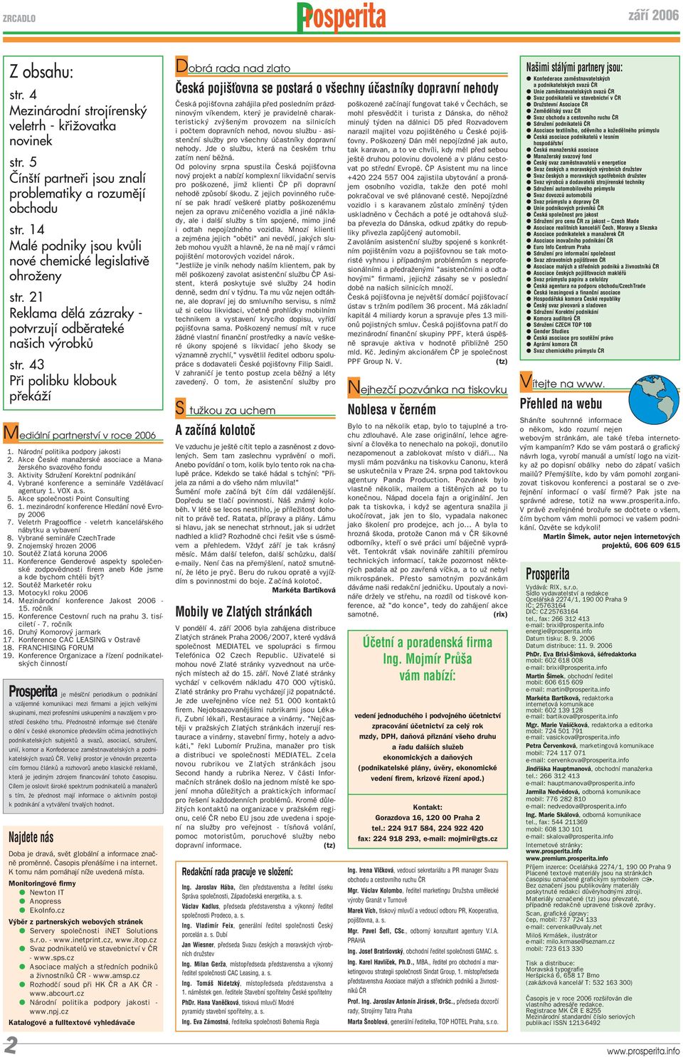 Veletrh Pragooffice - veletrh kancel skèho n bytku a vybavenì 8. VybranÈ semin e CzechTrade 9. Znojemsk hrozen 2006 10. SoutÏû Zlat koruna 2006 11.