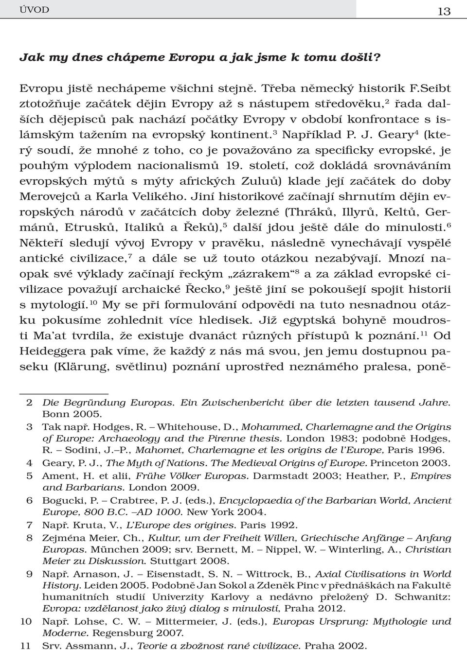 Geary 4 (který soudí, že mnohé z toho, co je považováno za specificky evropské, je pouhým výplodem nacionalismů 19.