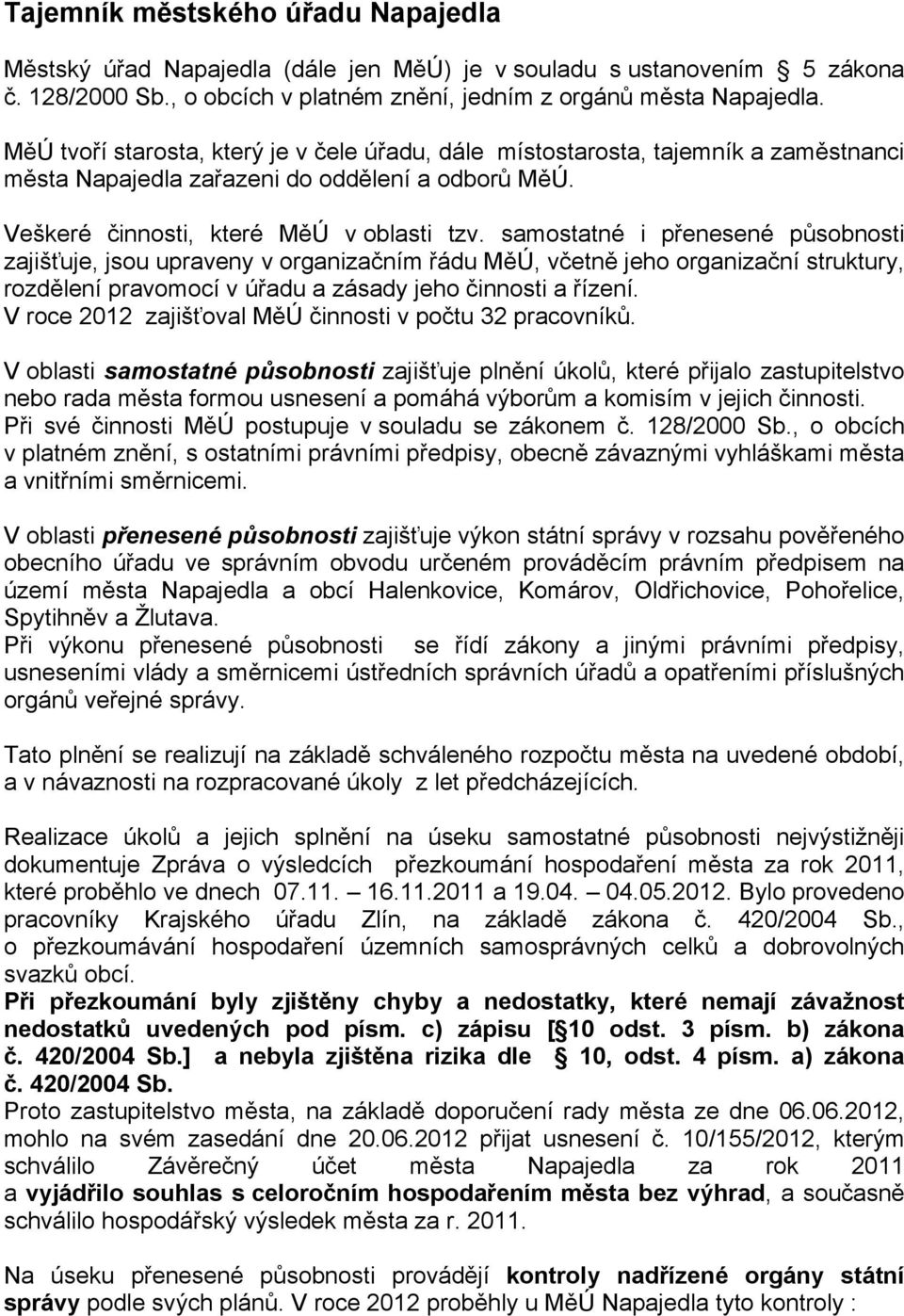 samostatné i přenesené působnosti zajišťuje, jsou upraveny v organizačním řádu MěÚ, včetně jeho organizační struktury, rozdělení pravomocí v úřadu a zásady jeho činnosti a řízení.