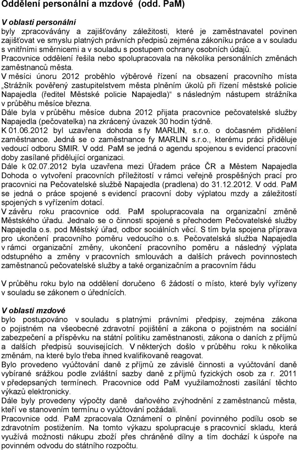 směrnicemi a v souladu s postupem ochrany osobních údajů. Pracovnice oddělení řešila nebo spolupracovala na několika personálních změnách zaměstnanců města.