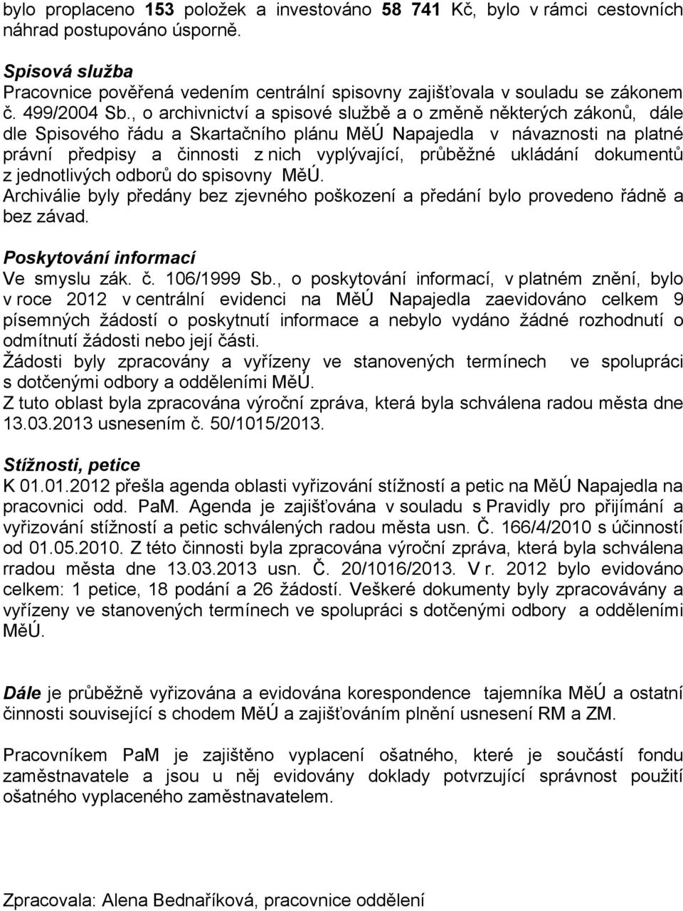 , o archivnictví a spisové službě a o změně některých zákonů, dále dle Spisového řádu a Skartačního plánu MěÚ Napajedla v návaznosti na platné právní předpisy a činnosti z nich vyplývající, průběžné