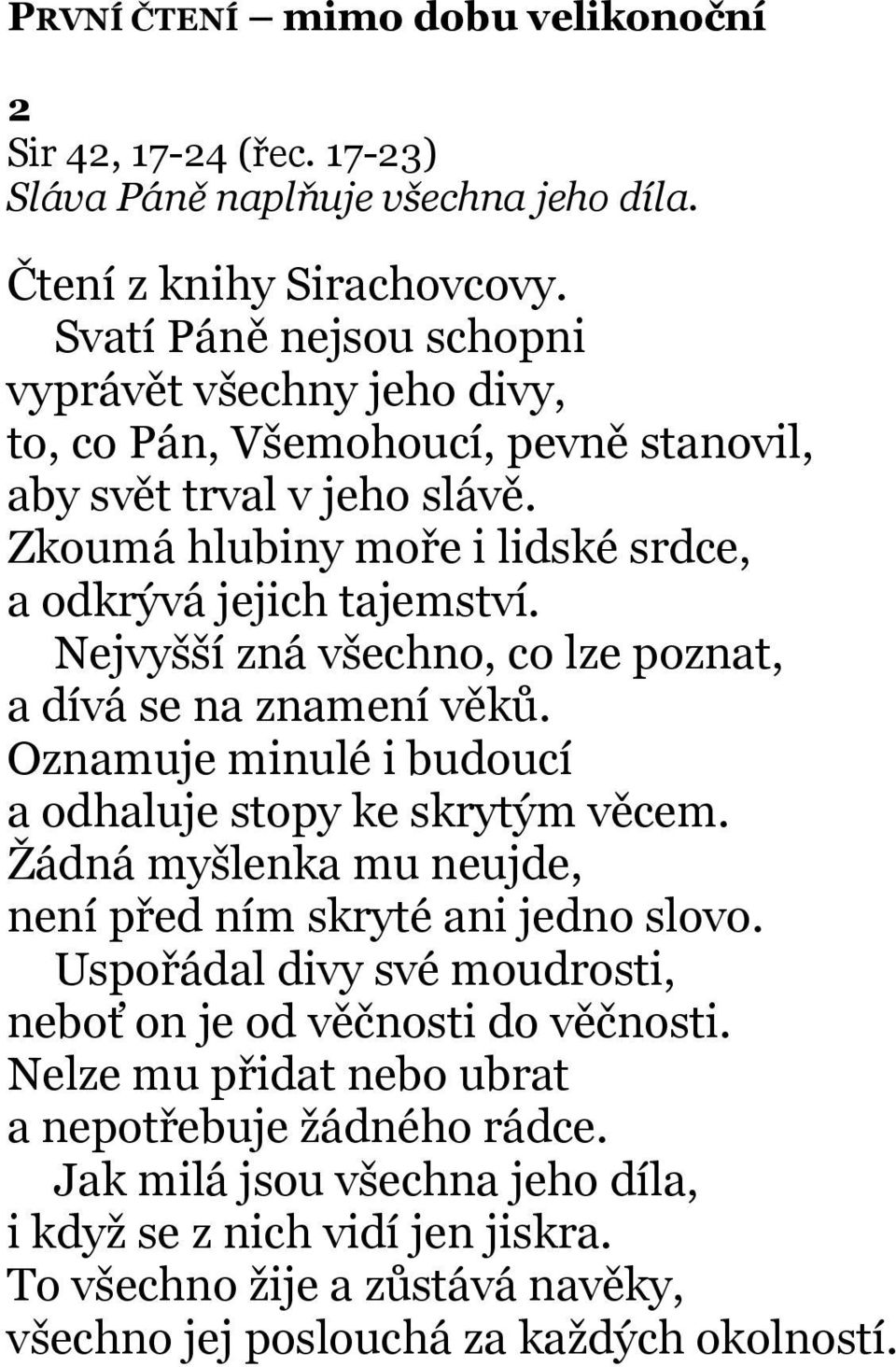 Nejvyšší zná všechno, co lze poznat, a dívá se na znamení věků. Oznamuje minulé i budoucí a odhaluje stopy ke skrytým věcem. Žádná myšlenka mu neujde, není před ním skryté ani jedno slovo.