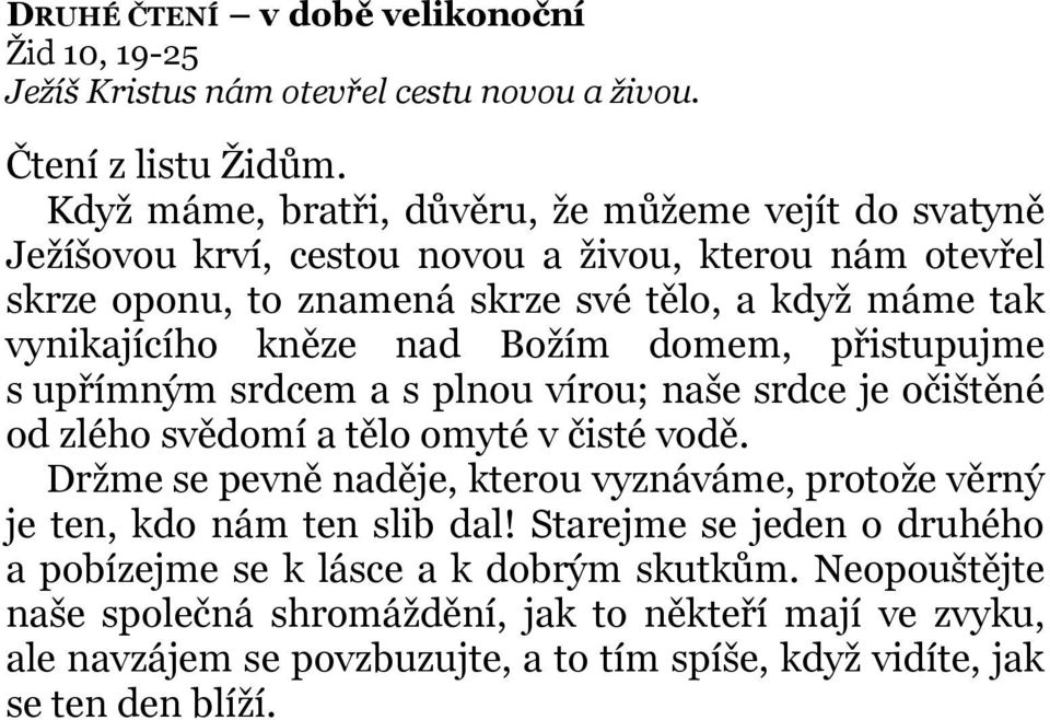 kněze nad Božím domem, přistupujme s upřímným srdcem a s plnou vírou; naše srdce je očištěné od zlého svědomí a tělo omyté v čisté vodě.