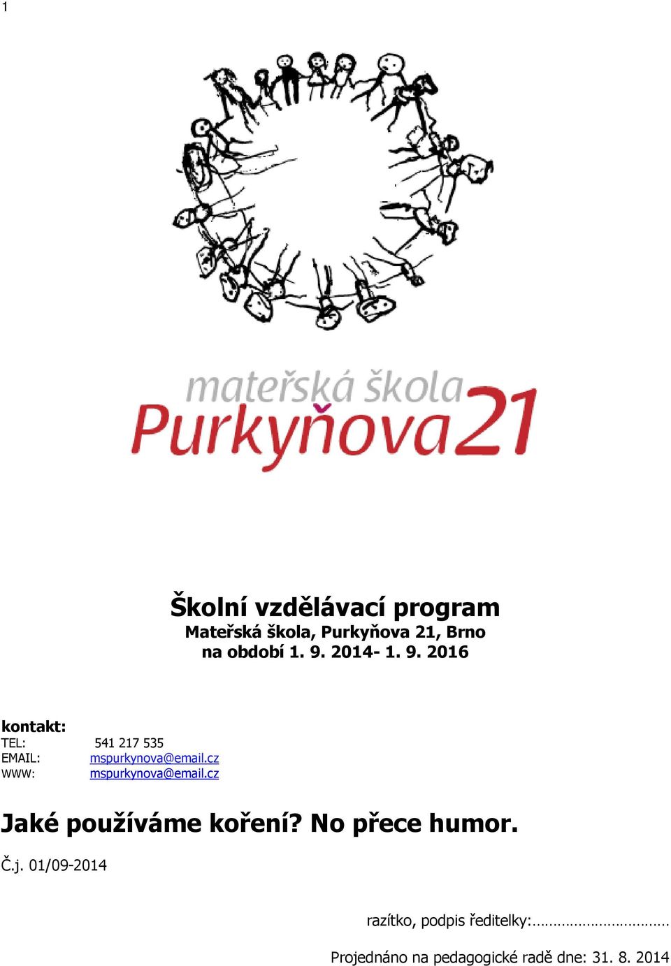 cz WWW: mspurkynova@email.cz Jaké používáme koření? No přece humor. Č.j.